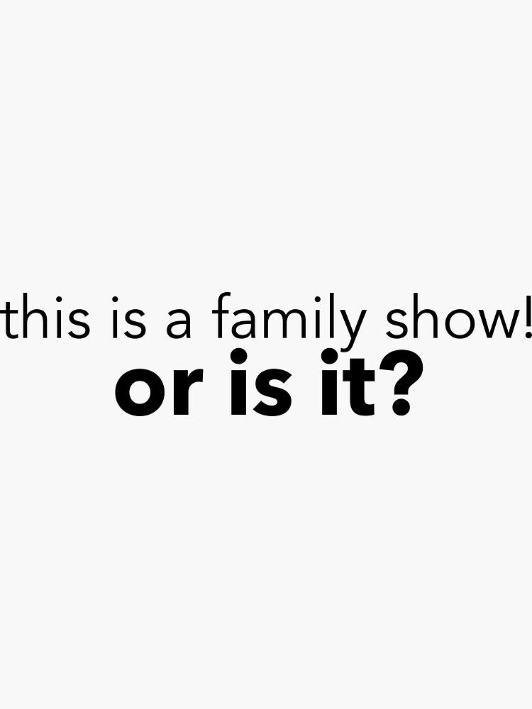 This Is a Family Show! Sticker