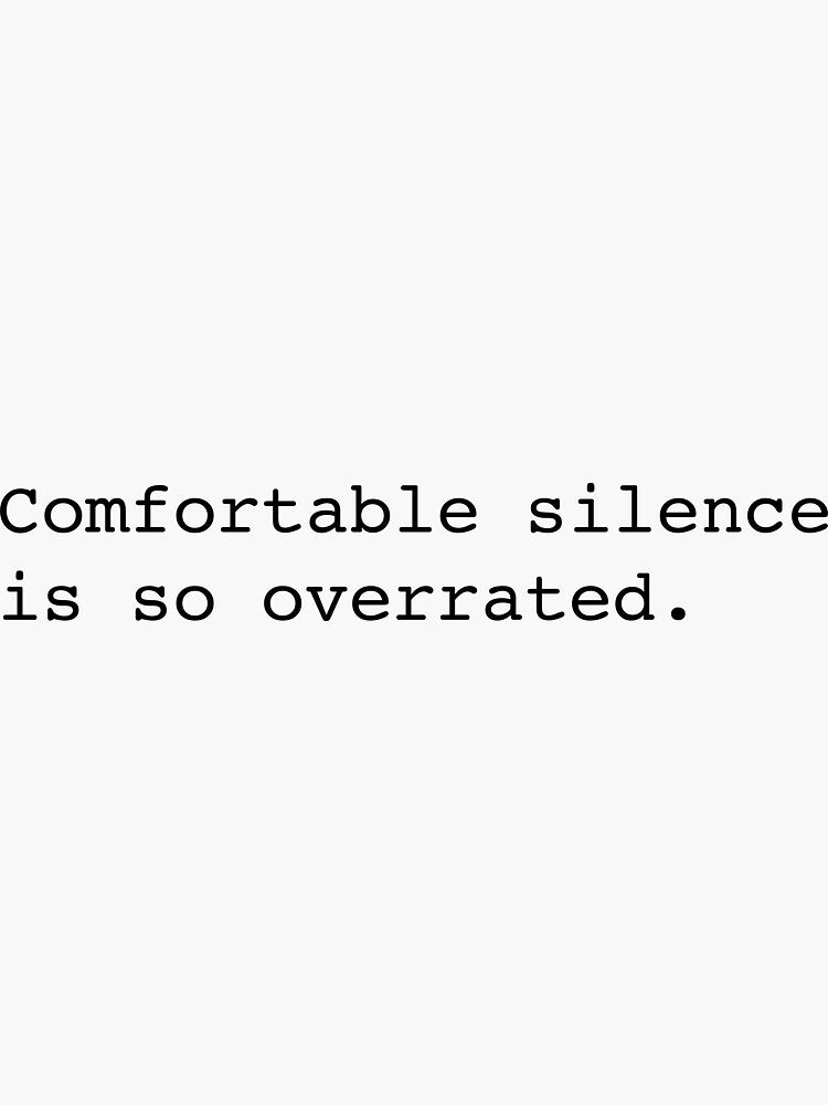 Comfortable silence is so overrated Sticker