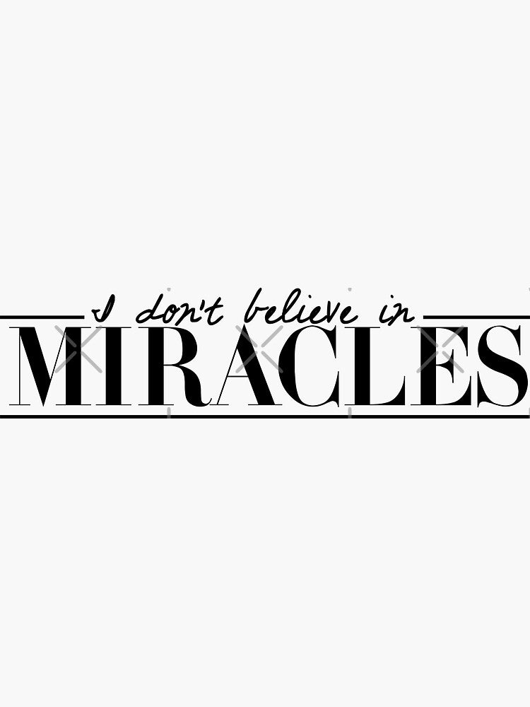 I don't believe in miracles Sticker