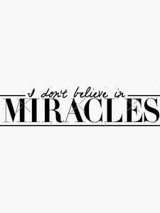 I don't believe in miracles Sticker