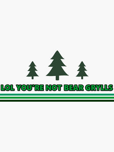 You're Not Bear Grylls Sticker
