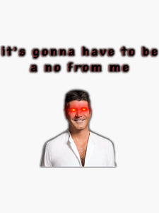 Its gonna Have to be A No From Me-Simon Cowell Sticker