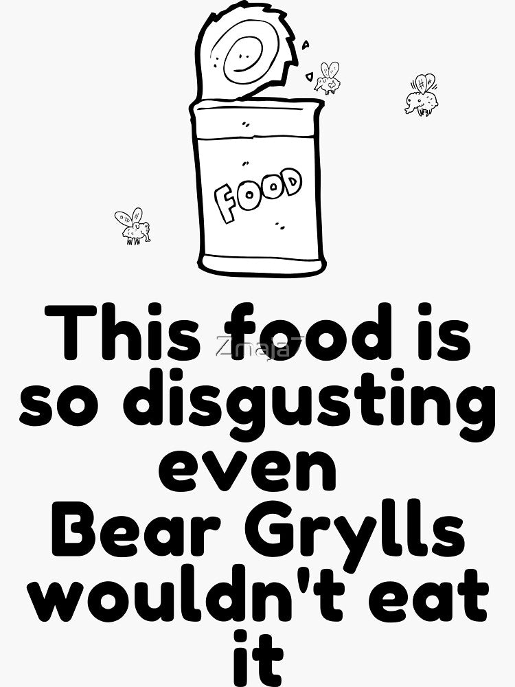 This food is so disgusting even Bear Grylls wouldn't eat it Sticker