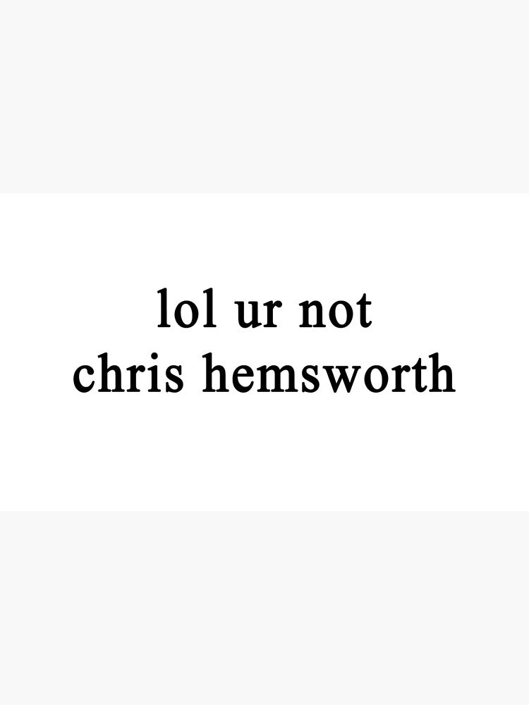 Lol ur not Chris Hemsworth {FULL} Classic Mug