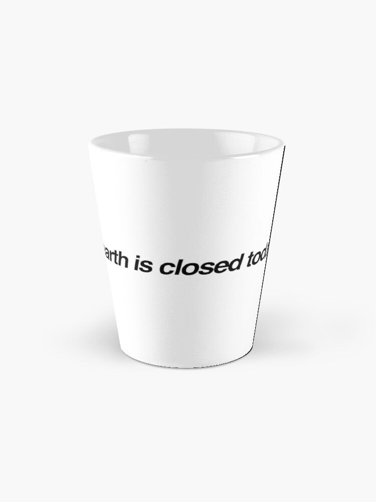 earth is closed today Tall Mug