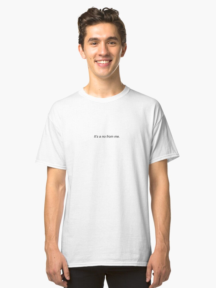 It's a no from me Classic T-Shirt