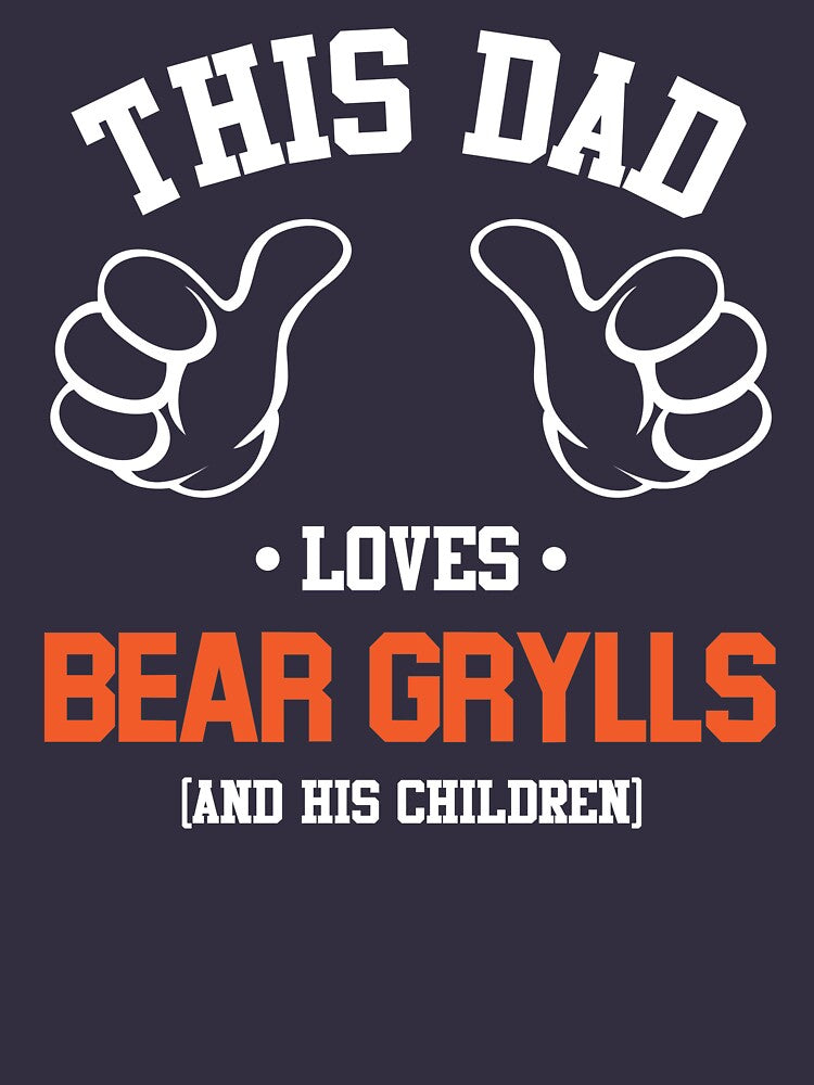 This Dad Loves Bear Grylls And His Children Slim Fit T-Shirt