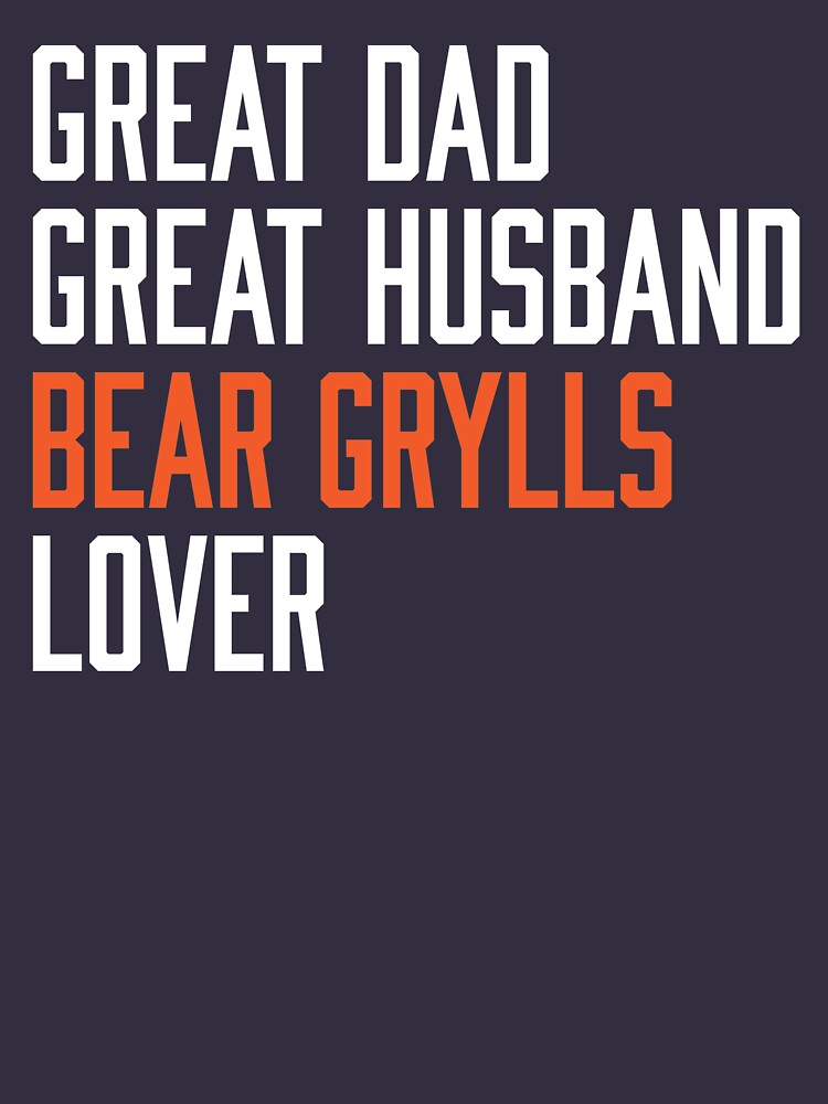 Great Dad Great Husband Bear Grylls Lover Slim Fit T-Shirt