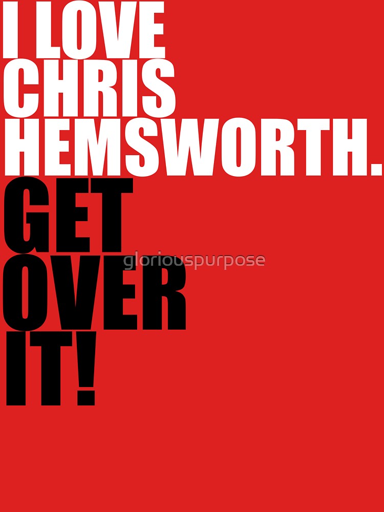 I love Chris Hemsworth. Get over it! Slim Fit T-Shirt