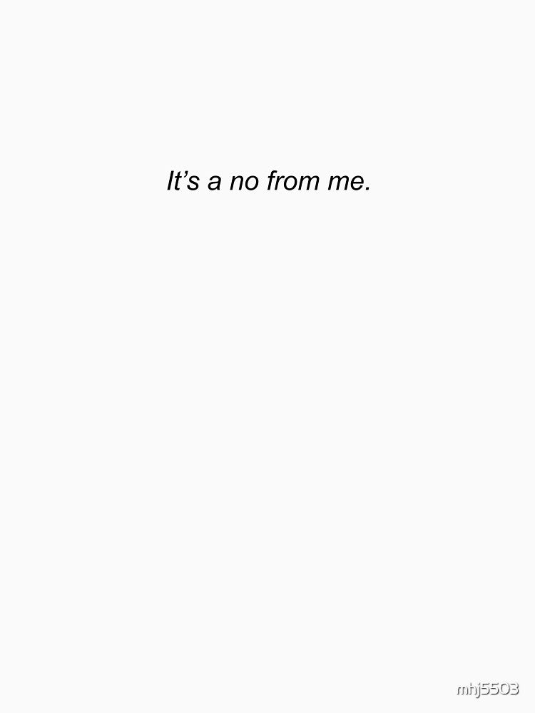 It's a no from me Classic T-Shirt