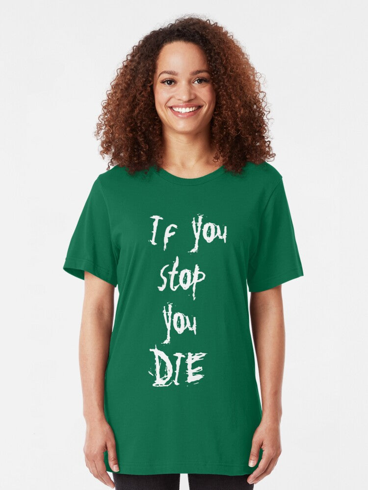if you stop you die Slim Fit T-Shirt