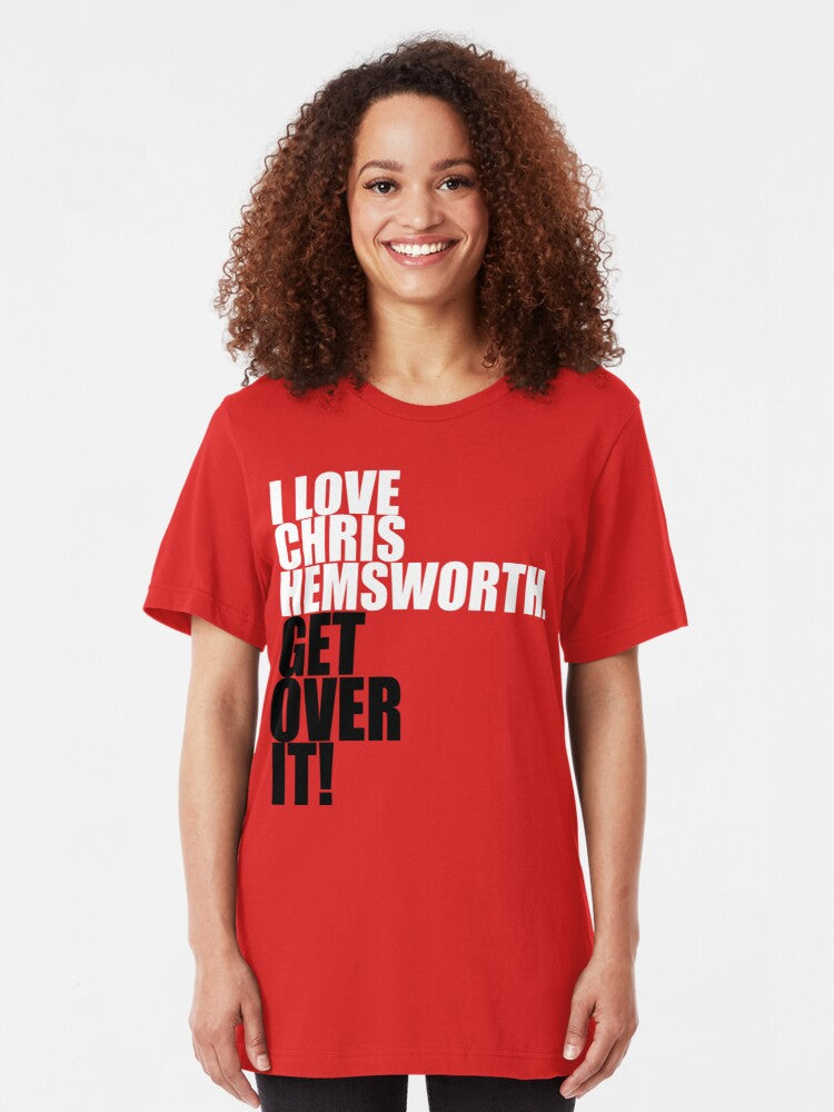 I love Chris Hemsworth. Get over it! Slim Fit T-Shirt